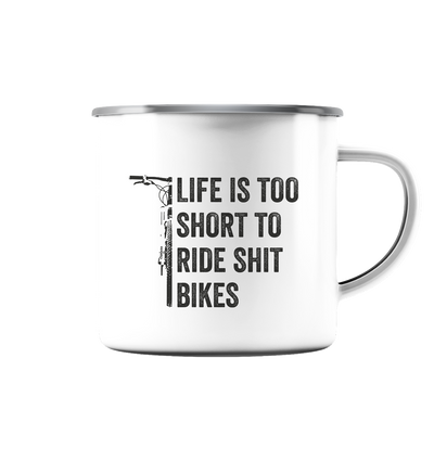 Life is too Short to Ride Shit Bikes - Emaille Tasse