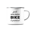 Just One More Bike I Promise - Emaille Tasse