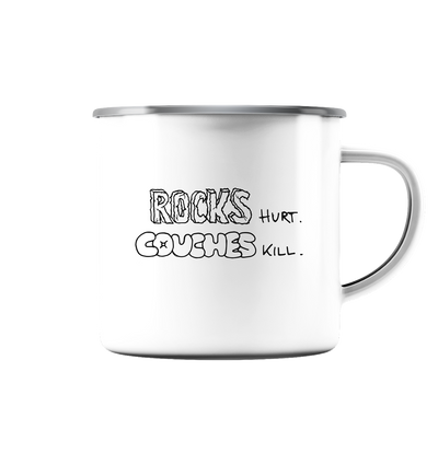 Rocks Hurt. Couches Kill. - Emaille Tasse