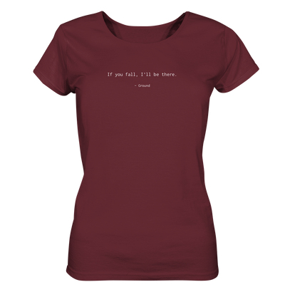If you fall, I’ll be there. –Ground - Ladies Organic Shirt