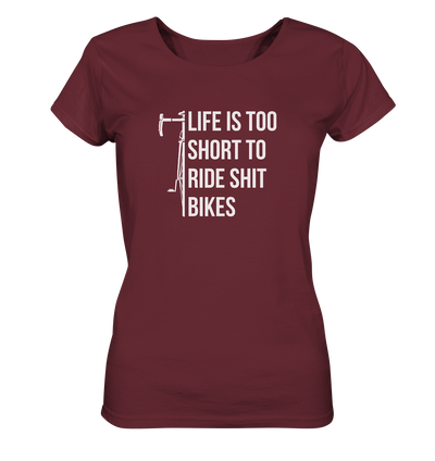 Life is too Short to Ride Shit Bikes - Ladies Organic Shirt