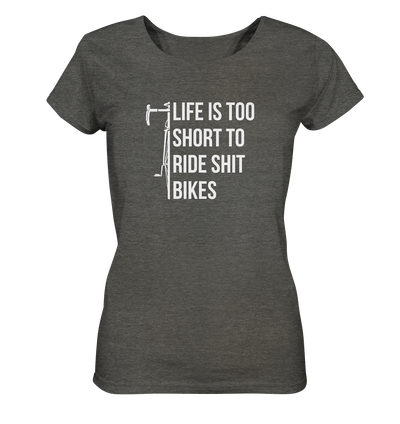 Life is too Short to Ride Shit Bikes - Ladies Organic Shirt Meliert