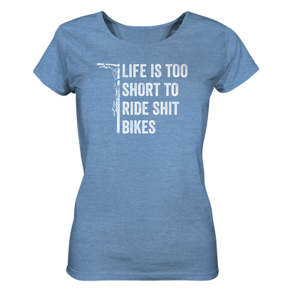Life is too Short to Ride Shit Bikes - Ladies Organic Shirt Meliert
