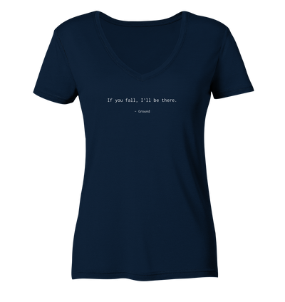 If you fall, I’ll be there. –Ground - Ladies Organic V-Neck Shirt