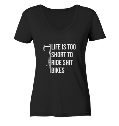 Life is too Short to Ride Shit Bikes - Ladies Organic V-Neck Shirt