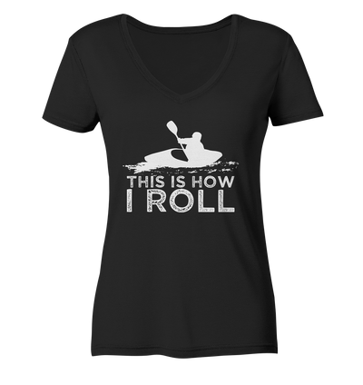 This is How I Roll - Ladies Organic V-Neck Shirt