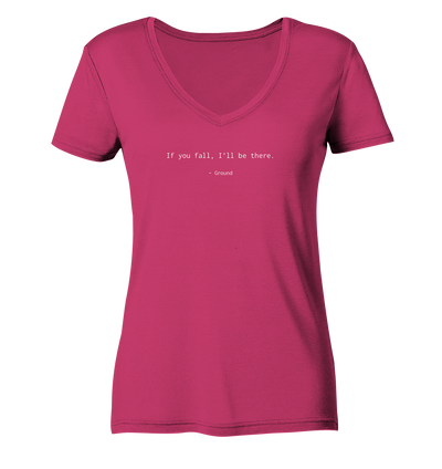 If you fall, I’ll be there. –Ground - Ladies Organic V-Neck Shirt