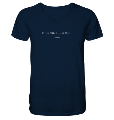 If you fall, I’ll be there. –Ground - Mens Organic V-Neck Shirt