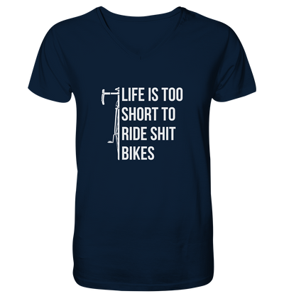 Life is too Short to Ride Shit Bikes - Mens Organic V-Neck Shirt