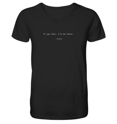 If you fall, I’ll be there. –Ground - Mens Organic V-Neck Shirt