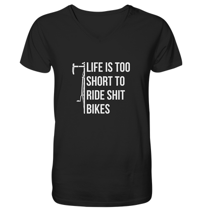 Life is too Short to Ride Shit Bikes - Mens Organic V-Neck Shirt
