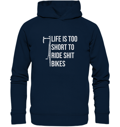 Life is too Short to Ride Shit Bikes - Organic Fashion Hoodie