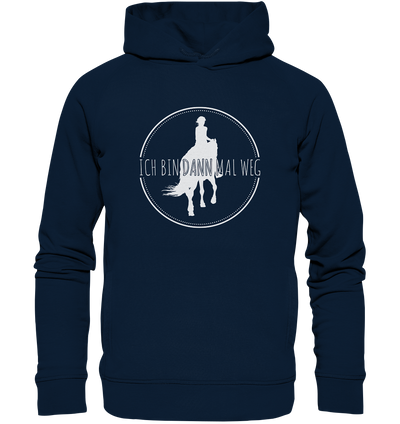 Ich bin dann mal weg - Organic Fashion Hoodie