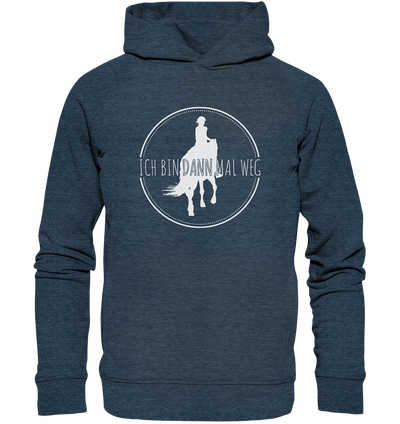 Ich bin dann mal weg - Organic Fashion Hoodie