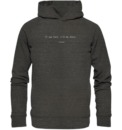 If you fall, I’ll be there. –Ground - Organic Fashion Hoodie