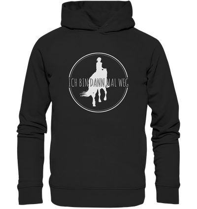 Ich bin dann mal weg - Organic Fashion Hoodie