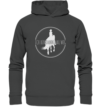 Ich bin dann mal weg - Organic Fashion Hoodie