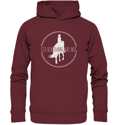 Ich bin dann mal weg - Organic Fashion Hoodie