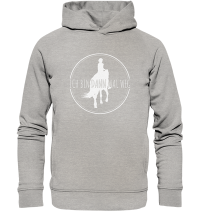 Ich bin dann mal weg - Organic Fashion Hoodie