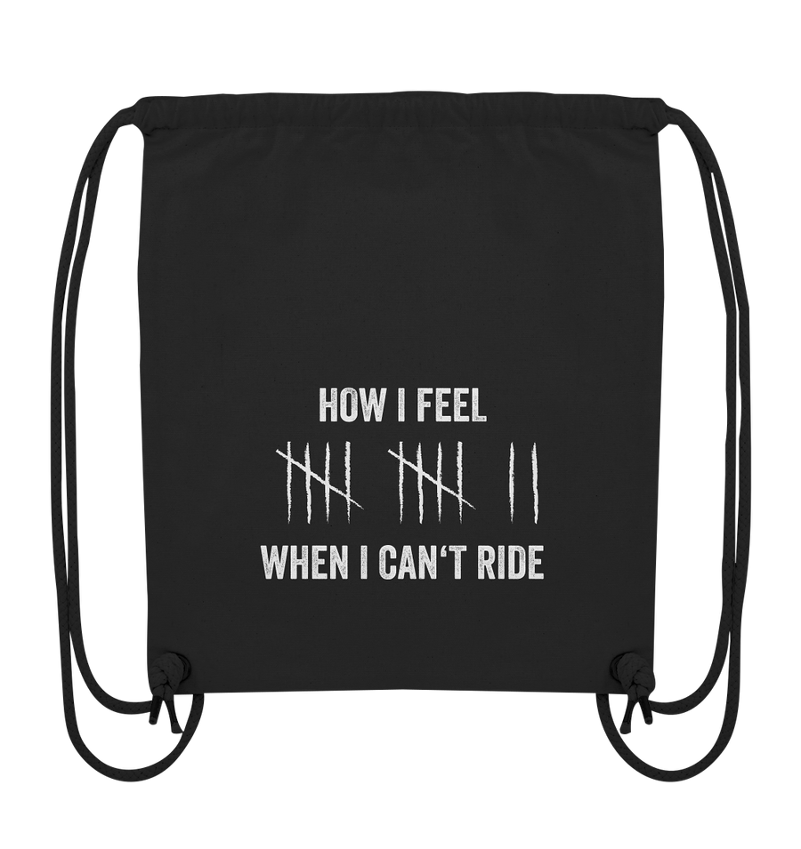 How I Feel When I Can't Ride - Organic Gym Bag