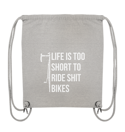 Life is too Short to Ride Shit Bikes - Organic Gym Bag