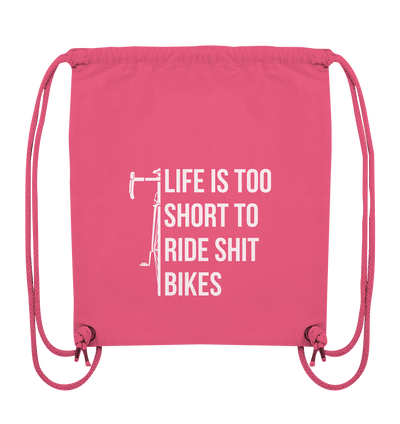 Life is too Short to Ride Shit Bikes - Organic Gym Bag