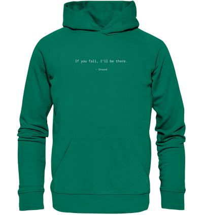 If you fall, I’ll be there. –Ground - Organic Hoodie