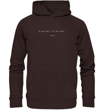 If you fall, I’ll be there. –Ground - Organic Hoodie