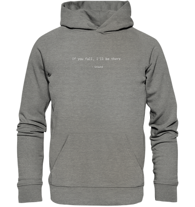 If you fall, I’ll be there. –Ground - Organic Hoodie