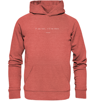 If you fall, I’ll be there. –Ground - Organic Hoodie