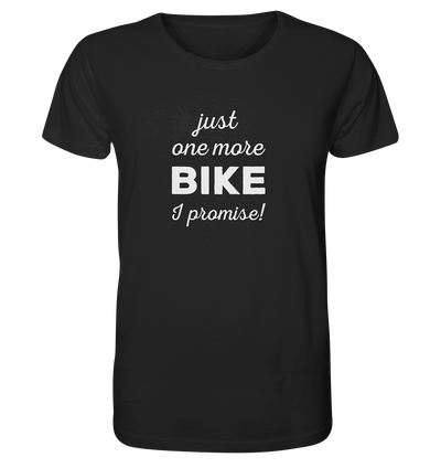 Just One More Bike I Promise - Organic Shirt