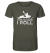 This is How I Roll - Organic Shirt