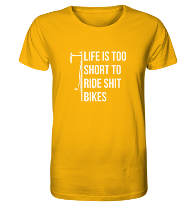 Life is too Short to Ride Shit Bikes - Organic Shirt
