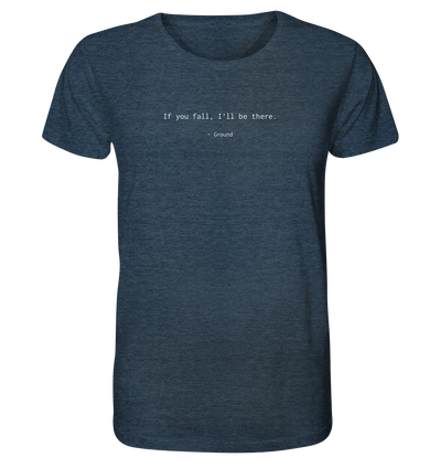 If you fall, I’ll be there. –Ground - Organic Shirt Meliert