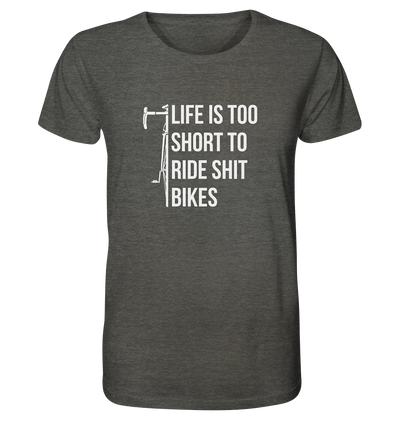 Life is too Short to Ride Shit Bikes - Organic Shirt Meliert