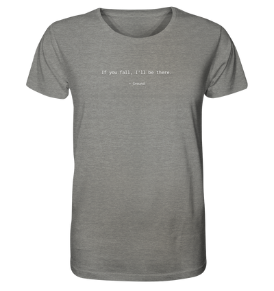 If you fall, I’ll be there. –Ground - Organic Shirt Meliert